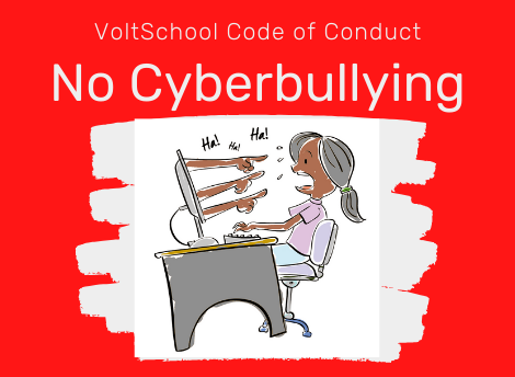 VoltSchool Code of Conduct: No Cyberbullying.